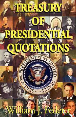 Treasury of Presidential Quotations de William J. Federer