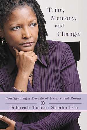 Time, Memory, and Change: Configuring a Decade of Essays and Poems de Deborah Tulani Salahu-Din