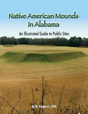 Native American Mounds in Alabama de Gregory L Little