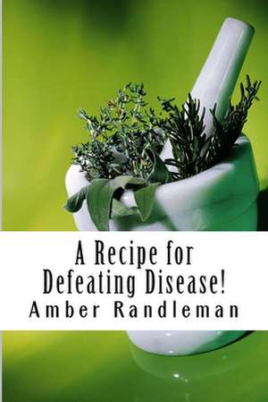 A Recipe for Defeating Disease de Amber Randleman