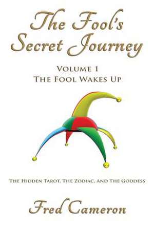 The Fool's Secret Journey Volume 1 de Fred Cameron