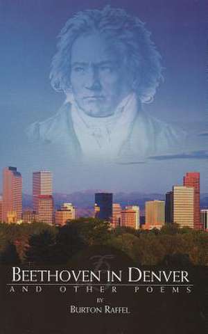 Beethoven in Denver and Other Poems de Burton Raffel