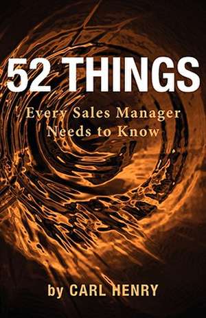 52 Things Every Sales Manager Needs to Know de Carl Henry