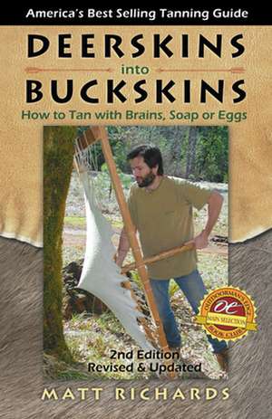 Deerskins Into Buckskins: How to Tan with Brains, Soap or Eggs de Matt Richards