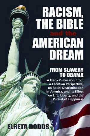 Racism, the Bible, and the American Dream: A Frank Discussion, from a Christian Perspective, on Racial Discrimination in Americ de Elreta Dodds