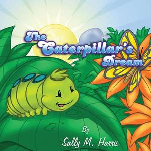 The Caterpillar's Dream de Sally M. Harris