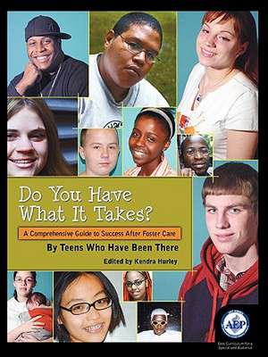 Do You Have What It Takes: A Comprehensive Guide to Success After Foster Care de Kendra Hurley