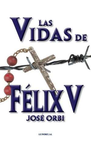 Las Vidas de Felix V: English de Jose Orbi