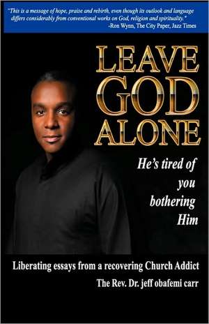 Leave God Alone (He's Tired of You Bothering Him) de Jeff Obafemi Carr