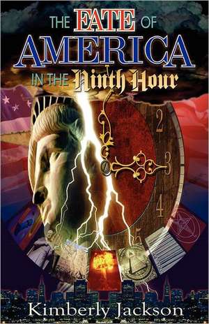 The Fate of America in the Ninth Hour de Kimberly Jackson