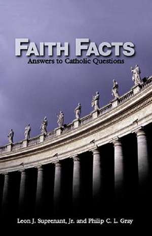 Faith Facts: Answers to Catholic Questions de Leon J JR. Suprenant