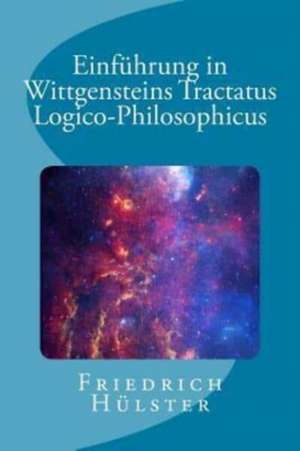 Einführung in Wittgensteins Tractatus Logico-Philosophicus de Friedrich Hulster