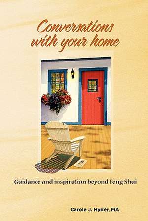 Conversations with Your Home: Guidance and Inspiration Beyond Feng Shui de Carole J. Hyder Ma