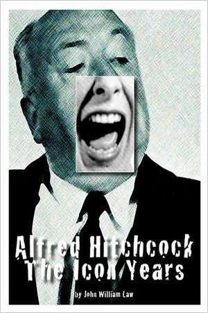 Alfred Hitchcock: The Icon Years de John William Law