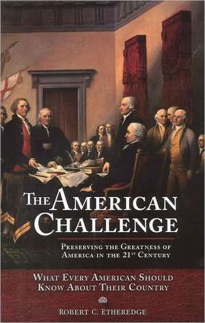 The American Challenge: Preserving the Greatness of America in the 21st Century de Robert C. Etheredge