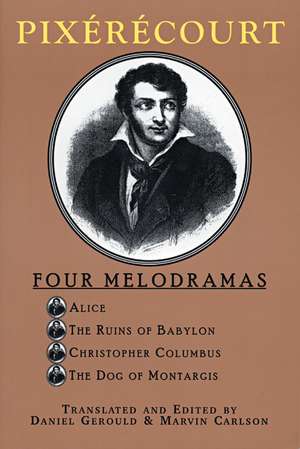 Pixerecourt: Four Melodramas de René-Charles Guilbert de Pixérécourt