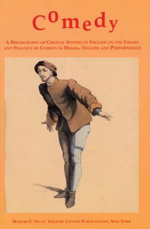 Comedy: A Bibliography of Critical Studies in English on the Theory and Practice of Comedy in Drama, Theatre and Performance de Meghan Duffy