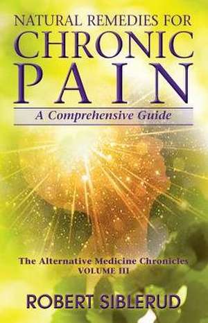 Natural Remedies for Chronic Pain de Robert Siblerud