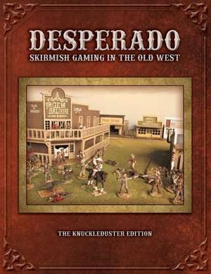 Desperado; Skirmish Gaming in the Old West; The Knuckleduster Edition de Tom Kelly