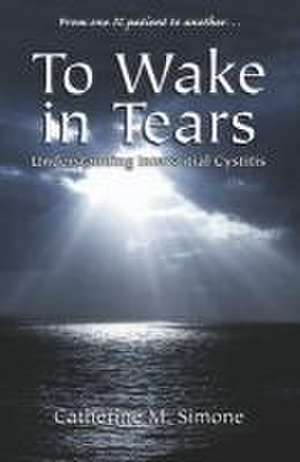 To Wake in Tears de Catherine M Simone