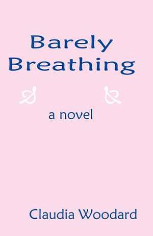 Barely Breathing de Claudia R. Woodard