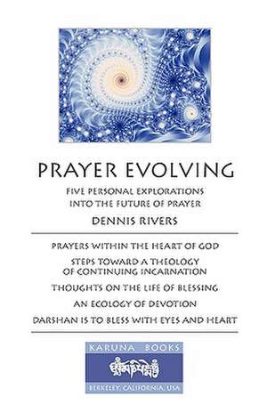 Prayer Evolving: Five Personal Explorations Into the Future of Prayer de Dennis Rivers