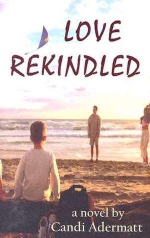 Love Rekindled de Candi Adermatt