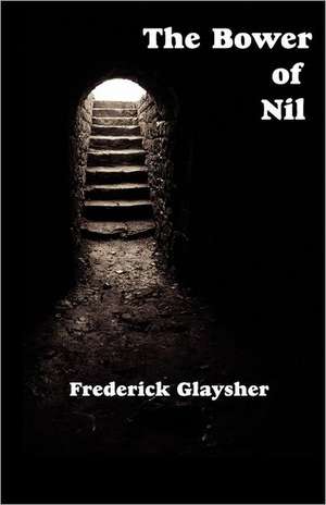 The Bower of Nil: A Narrative Poem de Frederick Glaysher