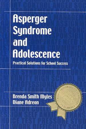 Asperger Syndrome and Adolescence: Practical Solutions for School Success de Brenda Smith Myles