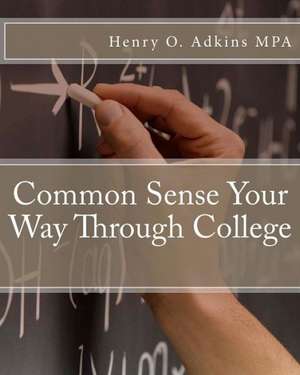 Common Sense Your Way Through College Workbook: Five Years Contributions to California Explorer Magazine de Henry O. Adkins Mpa