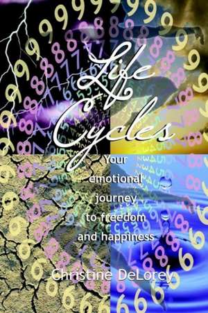 Life Cycles: Your Emotional Journey to Freedom and Happiness de Christine Delorey