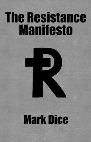 The Resistance Manifesto: The Orwellian Nightmare Come True de Mark Dice