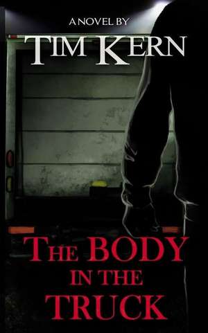 The Body in the Truck de Tim Kern