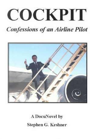 Cockpit Confessions of an Airline Pilot de Stephen G. Keshner