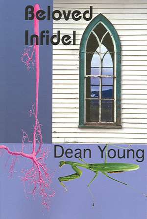 Beloved Infidel de Dean Young