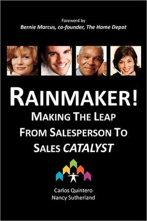 Rainmaker! Making the Leap from Salesperson to Sales Catalyst de Carlos Quintero