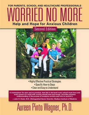 Worried No More: Help and Hope for Anxious Children de Aureen Pinto Wagner Ph.D.