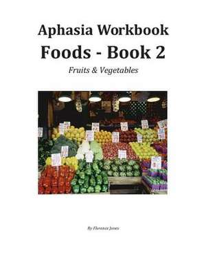 Aphasia Wookbook Foods - Book 2 de Florence Jones