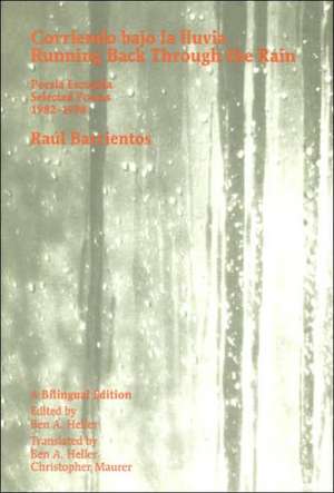 Corriendo bajo la lluvia / Running Back Through the Rain: Poesia Escogida / Selected Poems 1982-1998 de Raúl Barrientos