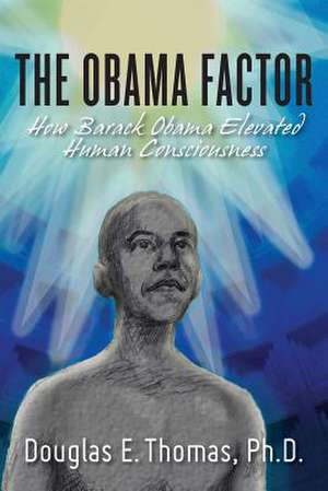 The Obama Factor de Ph. D. Douglas E. Thomas