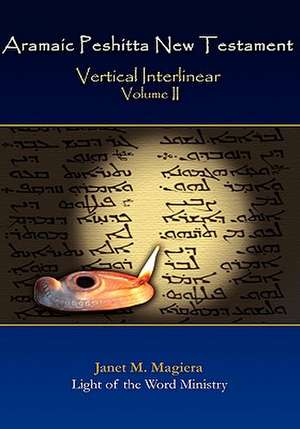 Aramaic Peshitta New Testament Vertical Interlinear Volume II de Janet M. Magiera