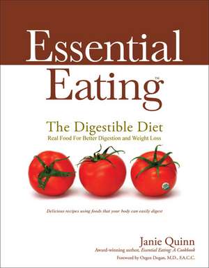 Essential Eating: Delicious Recipes Using Food That Your Body Can Easily Digest de Janie Quinn