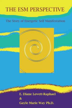 THE ESM PERSPECTIVE The Story of Energetic Self Manifestation de Gayle Marie Way