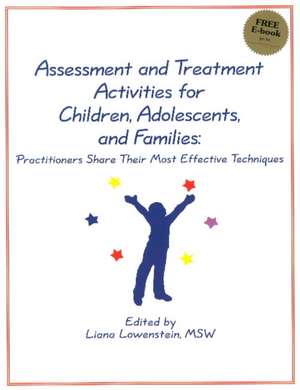 Assessment & Treatment Activities for Children, Adolescents, & Families: Practitioners Share Their Most Effective Techniques de Liana Lowenstein