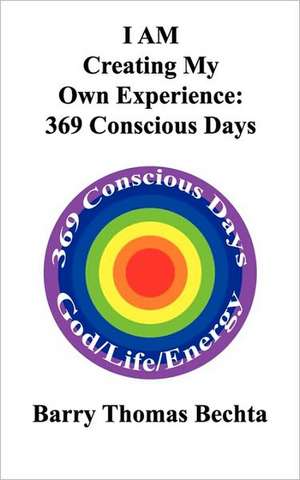 I Am Creating My Own Experience: 369 Consciously Days de Barry Thomas Bechta