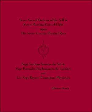 Seven Sacred Stations of the Self & Seven Flaming Fiats of Light Upon the Seven Cosmic-Physical Rays/Sept Stations Sacrees Du Soi & Sept Formules Foud de Etbonan Karta