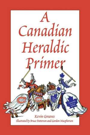 A Canadian Heraldic Primer de Kevin Greaves