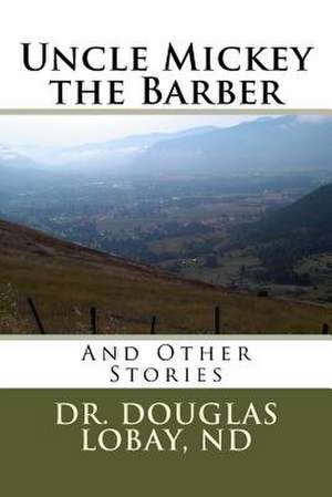 Uncle Mickey the Barber de Dr Douglas George Lobay