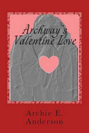 Archway's Valentine Love de Archie E. Anderson