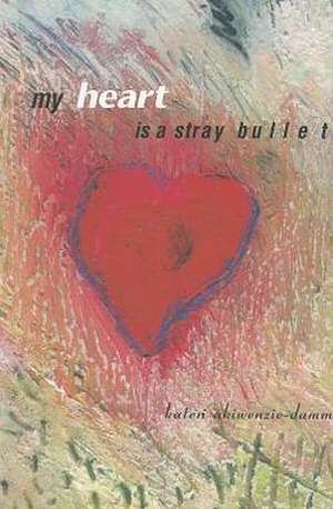 My Heart Is a Stray Bullet de Kateri Akiwenzie-Damm